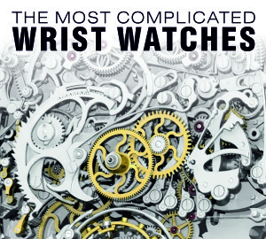 The most complicated wrist watches